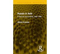 Russia in Asia: A Record and a Study 1558-1899