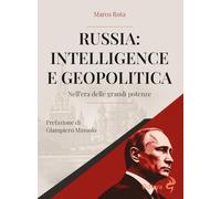 Russia: intelligence e geopolitica. Nell’era delle grandi potenze. Ediz. illustrata
