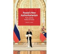 Russia’s New Authoritarianism: Putin and the Politics of Order