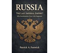Russia: The Last Imperial Empire?: Why Decolonisation Never Fully Happened