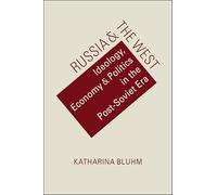 Russia & the West: Ideology, Economy & Politics in the Post-Soviet Era