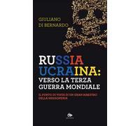 Russia Ucraina: verso la terza guerra mondiale. Il punto di vista di un gran maestro della massoneria