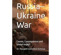 Russia-Ukraine War: Causes, Consequences and Global Impact