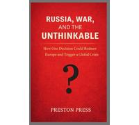 Russia, War, and the Unthinkable: How One Decision Could Redraw Europe and Trigger a Global Crisis