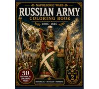 Russian Army Napoleonic Wars Coloring Book: 50 Historical Coloring Pages