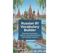 Russian B1 Vocabulary Builder: Essential Vocabulary, Idioms, and Collocations for Intermediate Learners