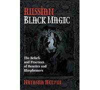 Russian Black Magic: The Beliefs and Practices of Heretics and Blasphemers
