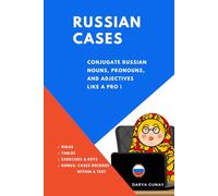 Russian Cases: Conjugate Russian Nouns, Pronouns and Adjectives Like a Pro. Rules, conjugation tables, exercises, keys: 2nd edition