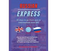 Russian Express: 30 Days to Go from Zero to Intermediate Level (B1)