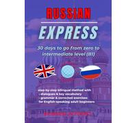 Russian Express: 30 Days to Go from Zero to Intermediate Level (B1)