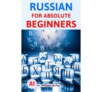 Russian for Absolute Beginners (Level A1): A Simple Step-by-Step Method to Master the Basics - 460 Exercises & 350+ Essential Words
