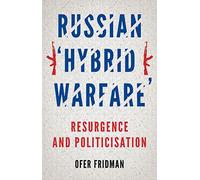 Russian 'Hybrid Warfare': Resurgence and Politicisation