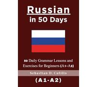 Russian in 50 Days: 50 Daily Grammar Lessons and Exercises for Beginners (A1-A2)