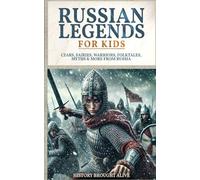 Russian Legends For Kids: Czars, Fairies, Warriors, Folktales, Myths & More From Russia: Slavic Fairy Tales, Royal History, and Legendary Creatures from Russian Folklore