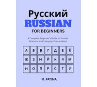 Russian Made Easy for Beginners: A Step-by-Step Guide to Learning Russian Alphabet, Grammar, Vocabulary, Pronunciation, and Everyday Conversations