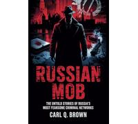 RUSSIAN MOB: The Untold Stories of Russia’s Most Fearsome Criminal Networks