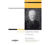 Russian Operatic Arias for Soprano and Piano: 19/20th Cent. Repertoire With Translations & Guidance on Pronunciation