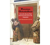 Russian Orientalism: Asia in the Russian Mind from Peter the Great to the Emigration