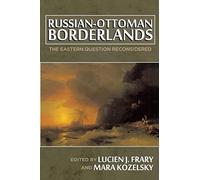 Russian-Ottoman Borderlands: The Eastern Question Reconsidered