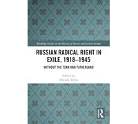 Russian Radical Right in Exile, 1918-1945: Without the Tsar and Fatherland