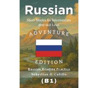 Russian Short Stories for Intermediate (B1) Skill Level - Adventure Edition - Russian Reading Practice