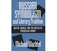 Russian Symbolism and Literary Tradition: Goethe, Novalis, and the Poetics of Vyacheslav Ivanov