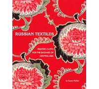 Russian Textiles: Printed Cloth for the Bazaars of Central Asia