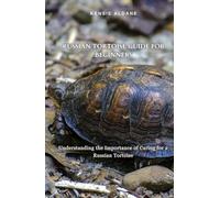 Russian Tortoise Guide for Beginners: Understanding the Importance of Caring for a Russian Tortoise