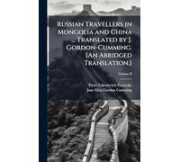 Russian Travellers in Mongolia and China ... Translated by J. Gordon-Cumming. [An Abridged Translation.]