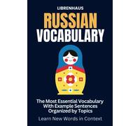 Russian Vocabulary: The Most Essential Vocabulary With Example Sentences Organized by Topics: Learn New Words in Context