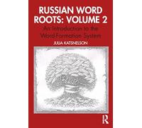 Russian Word Roots: Volume 2: An Introduction to the Word-Formation System