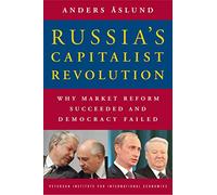 Russia's Capitalist Revolution: Why Market Reform Succeeded and Democracy Failed