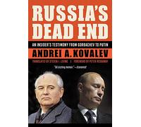Russia's Dead End: An Insider's Testimony from Gorbachev to Putin