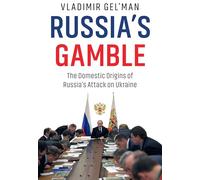 Russia's Gamble: The Domestic Origins of Russia's Attack on Ukraine