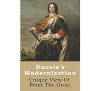Russia's Modernization: Unique View Of Peter The Great