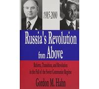 Russia's Revolution from Above, 1985-2000: Reform, Transition, and Revolution in the Fall of the Soviet Communist Regime by Hahn, Gordon M. (2001) Hardcover
