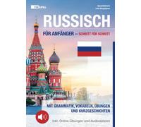Russisch für Anfänger - Schritt für Schritt: Mit Grammatik, Vokabeln, Übungen und Kurzgeschichten inkl. Online-Übungen