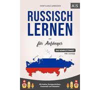 Russisch lernen für Anfänger: Russisch mit Leichtigkeit verstehen und fließend sprechen lernen! (Das Komplettpaket mit Audios, Kurzgeschichten, Grammatik und Vokabeln)