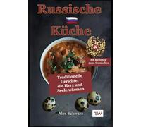Russische Küche.Traditionelle Gerichte, die Herz und Seele wärmen.