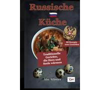 Russische Küche.Traditionelle Gerichte, die Herz und Seele wärmen.