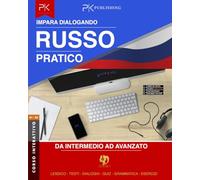 Russo Pratico: Da Intermedio ad Avanzato: Impara Dialogando