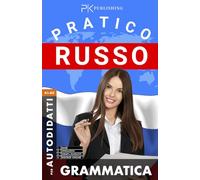 Russo Pratico. Grammatica Base per Autodidatti: con Spiegazioni, Esempi e Riassunti