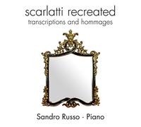 Russo, Sandro - Scarlatti: Scarlatti Recreated: Transcri