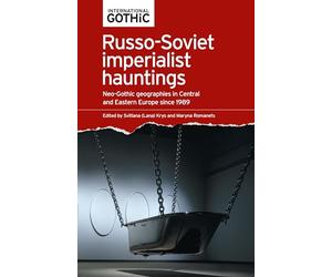 Russo-Soviet imperialist hauntings: Neo-Gothic geographies in Central and Eastern Europe since 1989