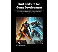 Rust and C++ for Game Development: Advanced Guide to Building Game Engines and Real-Time Systems with Modern C++ and Rust