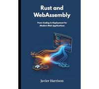 Rust and WebAssembly: From Coding to Deployment for Modern Web Applications