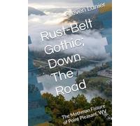 Rust-Belt Gothic; Down The Road: The Mothman Fissure of Point Pleasant, WV