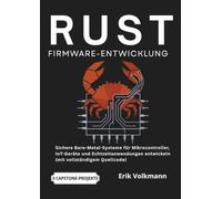 RUST FIRMWARE-ENTWICKLUNG (German Edition): Sichere Bare-Metal-Systeme für Mikrocontroller, IoT-Geräte und Echtzeitanwendungen entwickeln (mit vollständigem Quellcode)