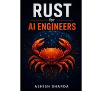 Rust for AI Engineers: Build Fast Inference Runtimes, Agent Memory Layers, and Tool Servers in Rust
