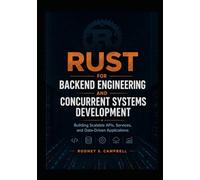 Rust for Backend Engineering and Concurrent Systems Development: Building Scalable APIs, Services, and Data-Driven Applications